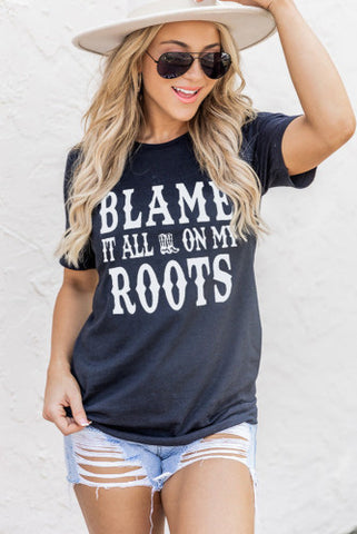 Blame it All on My Roots Tee